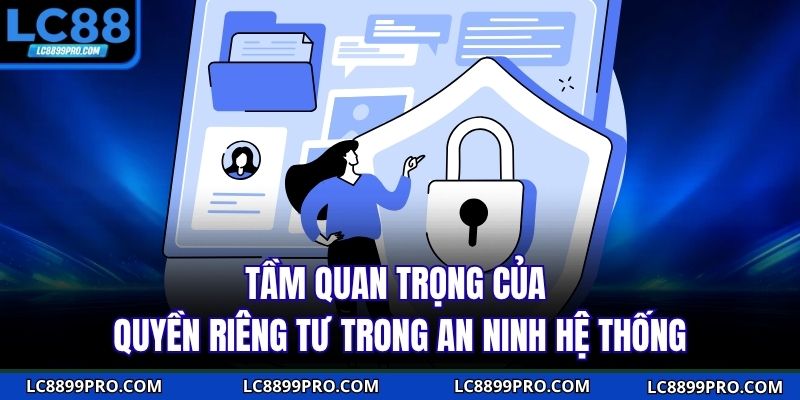 Tầm quan trọng của quyền riêng tư trong an ninh hệ thống